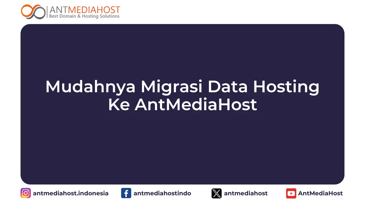 Mudahnya Migrasi Data Hosting ke Antmediahost