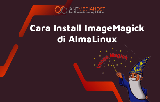 Linux Imagemagick Cara Install ImageMagick di AlmaLinux | antmediahost