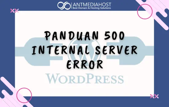 Panduan Mengatasi 500 Internal Server Error Wordpress
