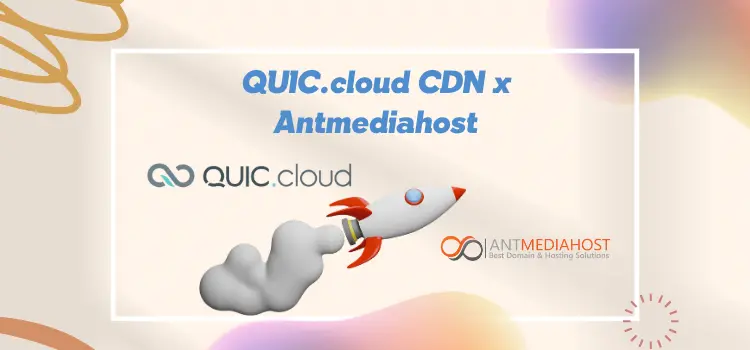 QUIC.cloud CDN x AntMediaHost