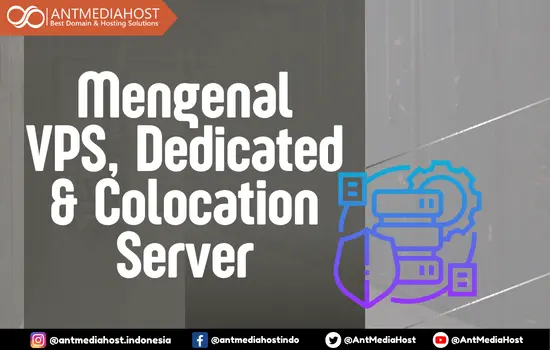 Mengenal Dedicated Server, VPS dan Colocation server