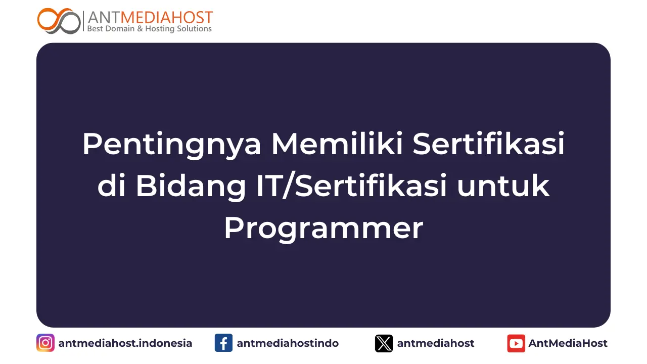 Pentingnya Memiliki Sertifikasi di Bidang IT/Sertifikasi untuk Programmer