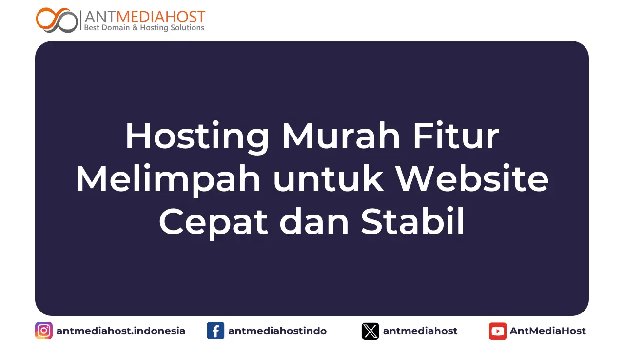 Hosting Murah Fitur Melimpah untuk Website Cepat dan Stabil