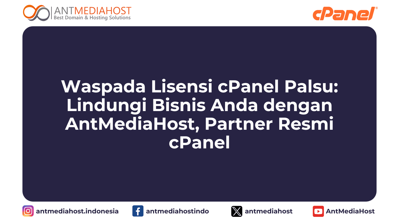 waspada-lisensi-cpanel-palsu-lindungi-bisnis-anda-dengan-antmediahost-partner-resmi-cpanel
