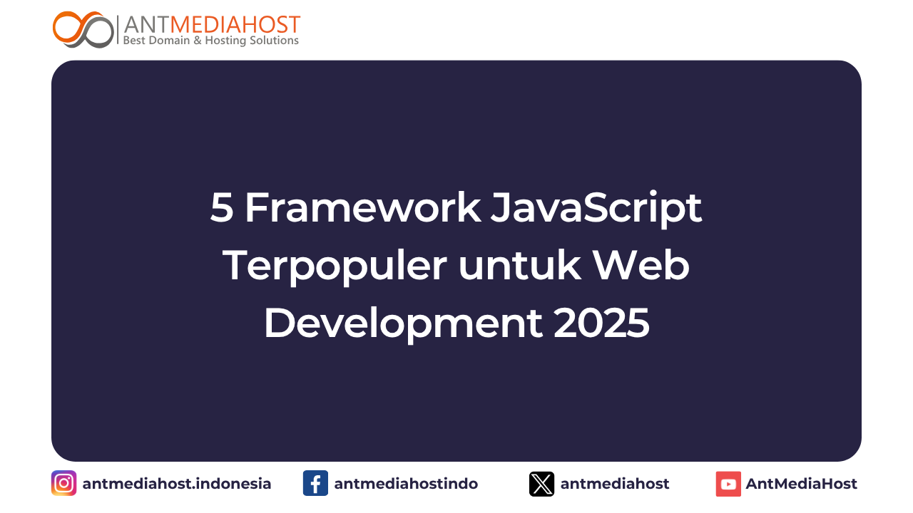 5 Framework JavaScript Terpopuler untuk Web Development 2025 | antmediahost