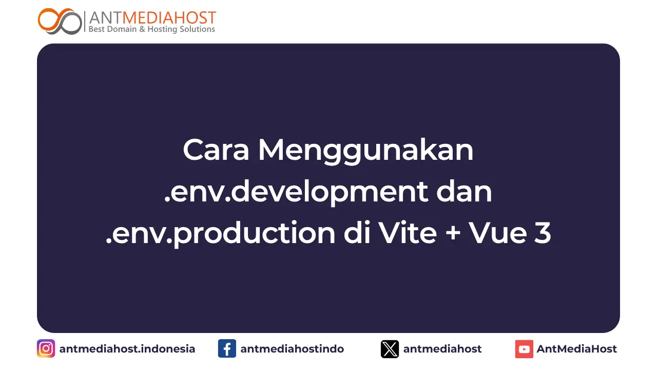 Cara Menggunakan .env.development dan .env.production di Vite + Vue 3