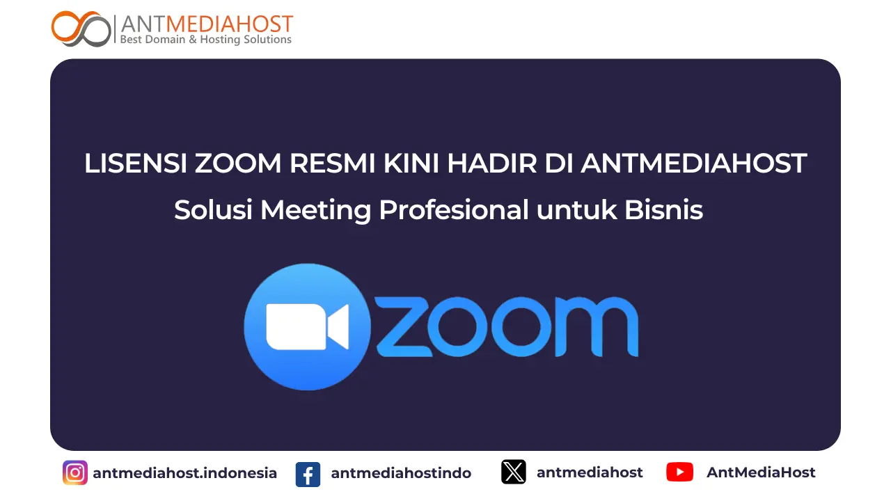 Lisensi Zoom Kini Hadir di Antmediahost, Solusi Meeting Profesional untuk Bisnis